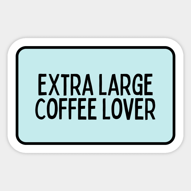 Extra Large Coffee Lover - Coffee Quotes Sticker by BloomingDiaries